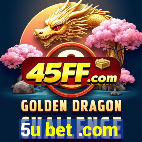 5u bet .com